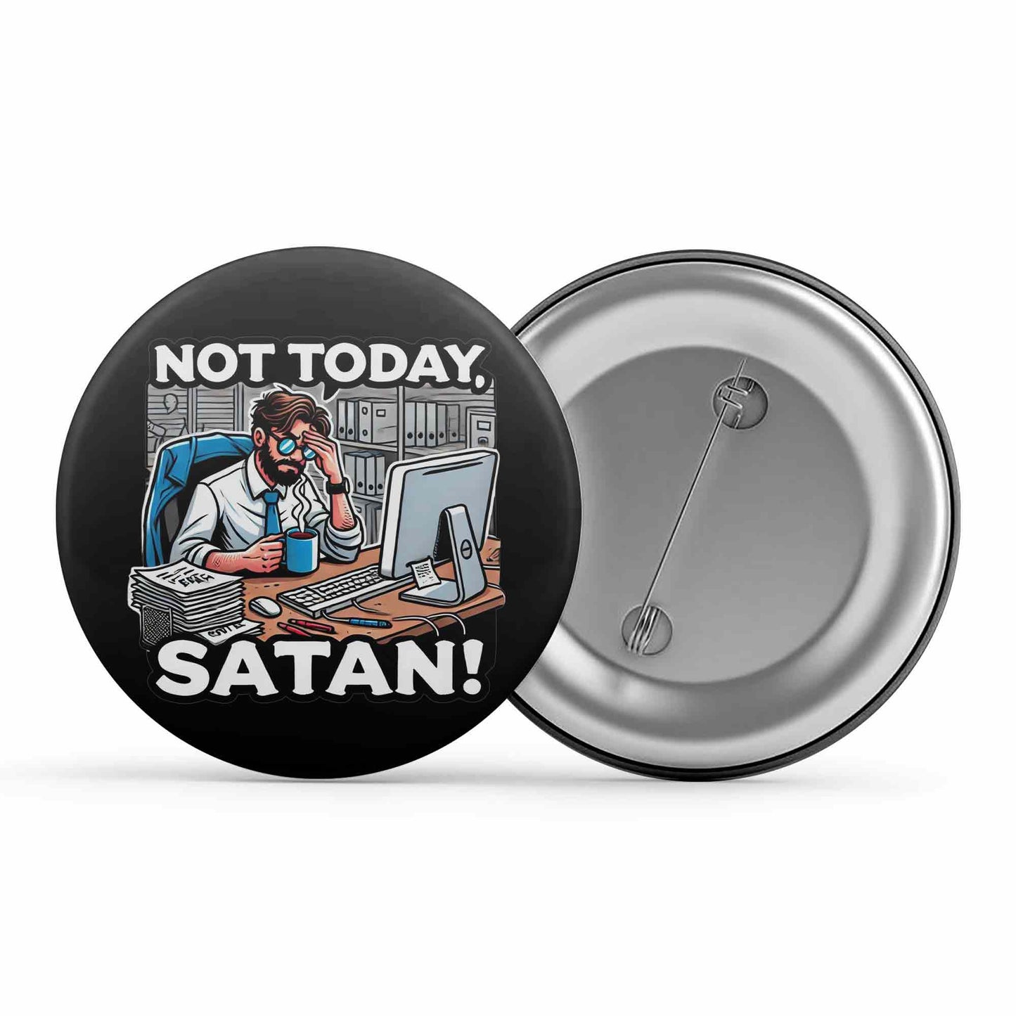 printed not today satan badge pin button printed graphic stylish buy online india the banyan tee tbt men women girls boys unisex