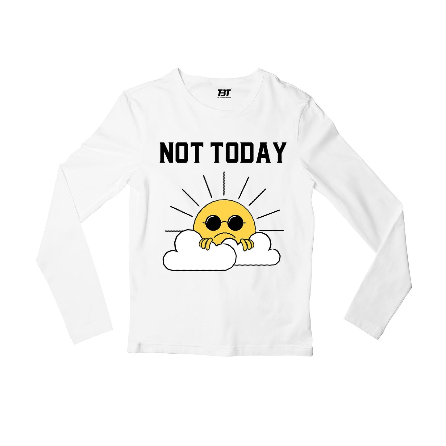 printed not today full sleeves long sleeves printed graphic stylish buy online india the banyan tee tbt men women girls boys unisex white