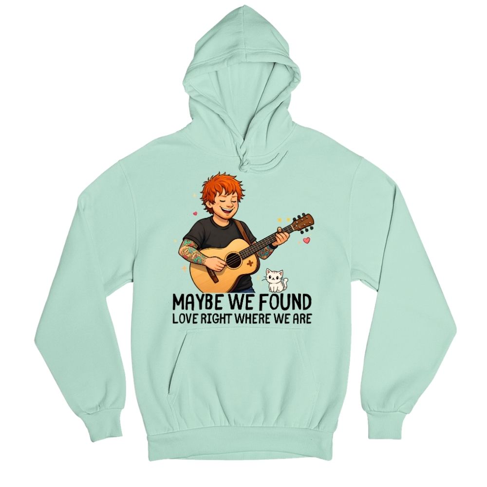 ed sheeran maybe we found love hoodie hooded sweatshirt winterwear music band buy online india the banyan tee tbt men women girls boys unisex mint