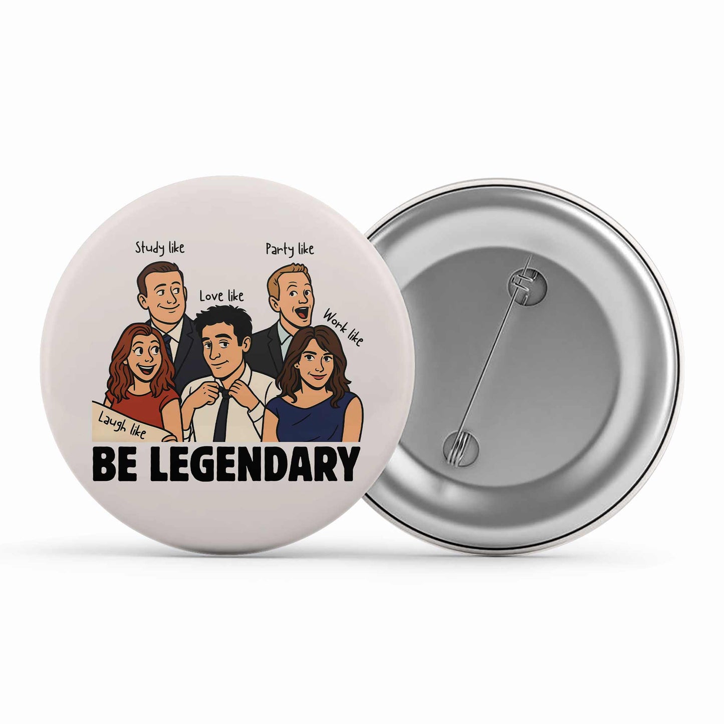 How I Met Your Mother Badge -Be Legendary Metal Pin Button The Banyan Tee TBT