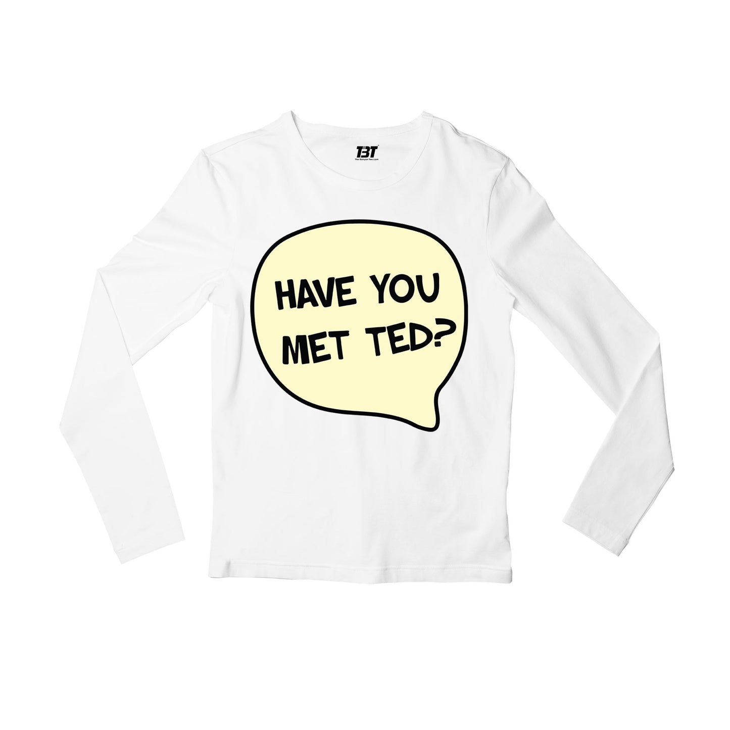 How I Met Your Mother Full Sleeves T-shirt - Have You Met Ted Full Sleeves T-shirt The Banyan Tee TBT