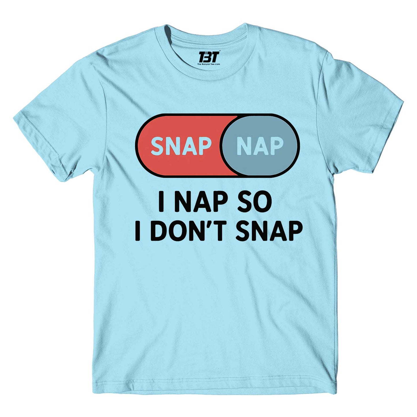 T shirt - I Nap So I Don't Snap