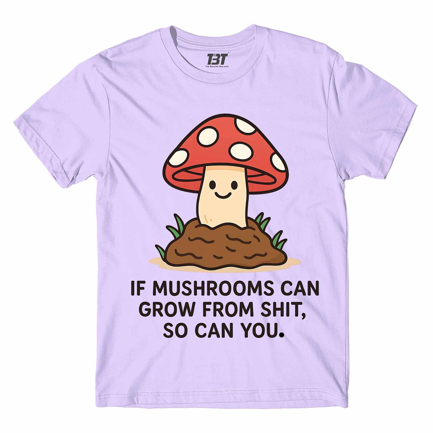 T shirt - If Mushrooms Can Grow