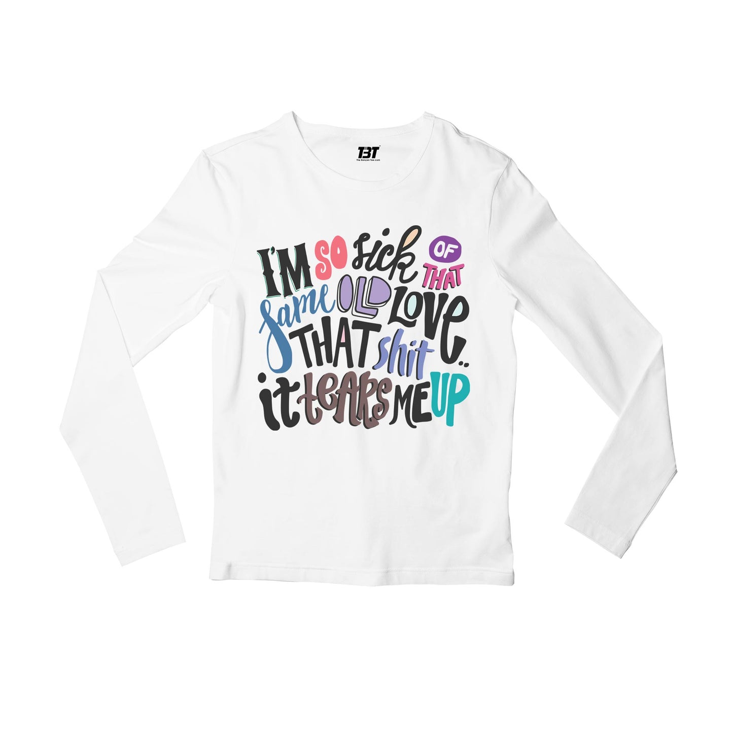 selena gomez same old love full sleeves long sleeves music band buy online india the banyan tee tbt men women girls boys unisex white i am so sick of that same old love