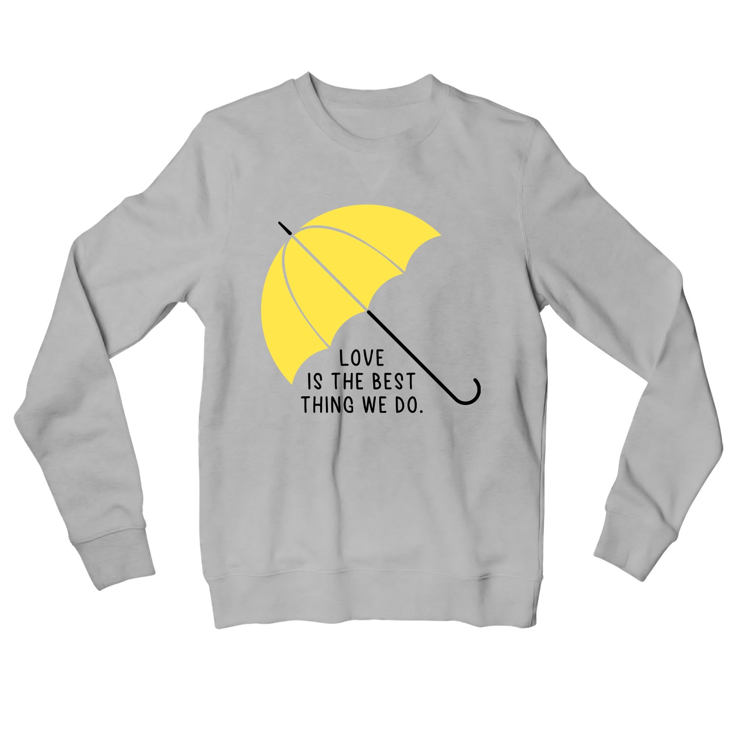 Buy How I Met Your Mother Sweatshirt Love Is at 50 OFF