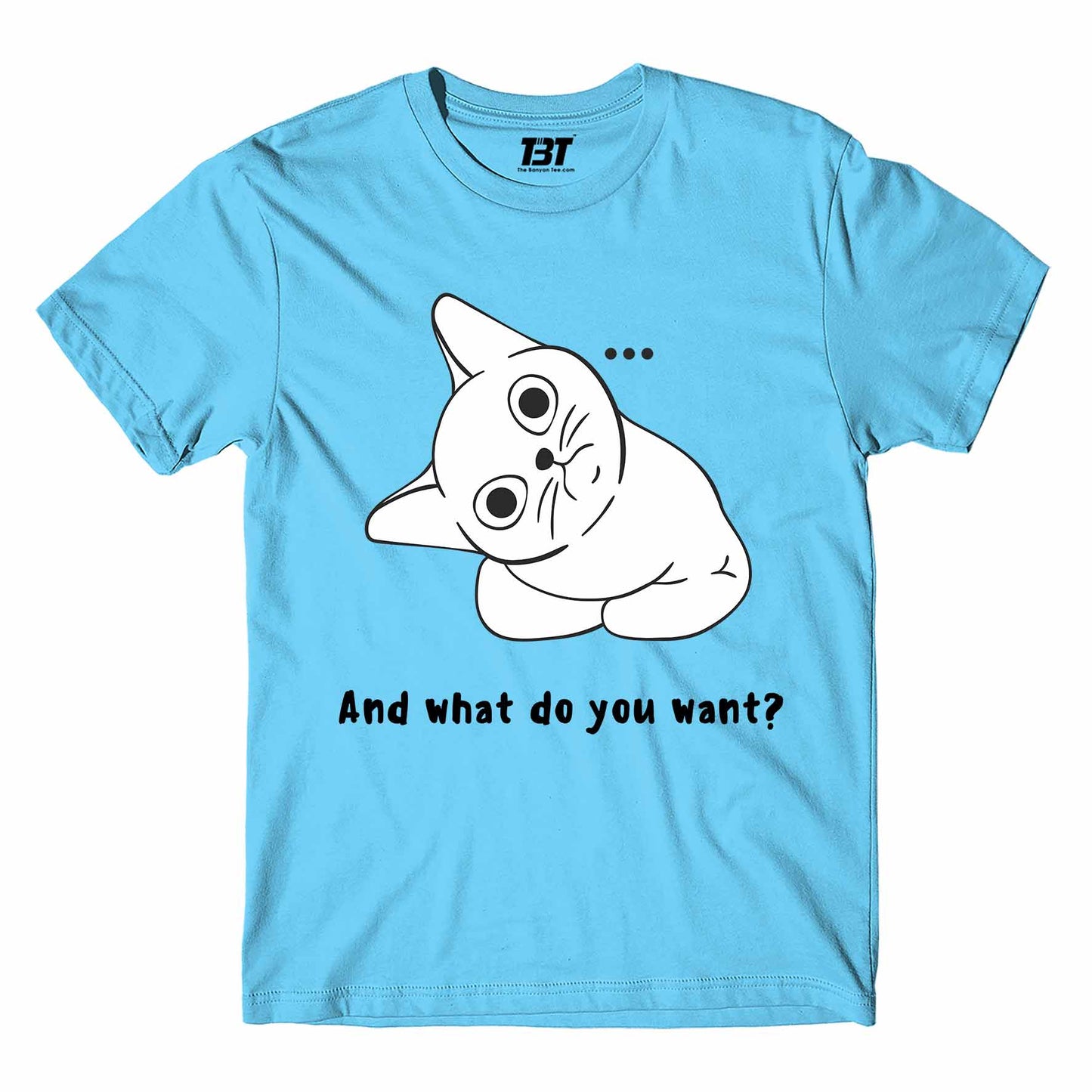 T shirt - And What Do You Want