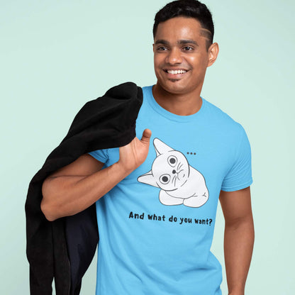 T shirt - And What Do You Want