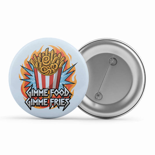 metallica gimme food gimme fries badge pin button music band buy online india the banyan tee tbt men women girls boys unisex  