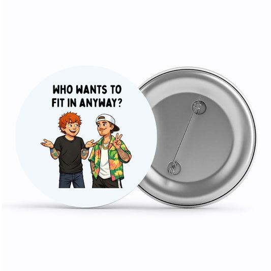 ed sheeran who wants to fit in badge pin button music band buy online india the banyan tee tbt men women girls boys unisex  