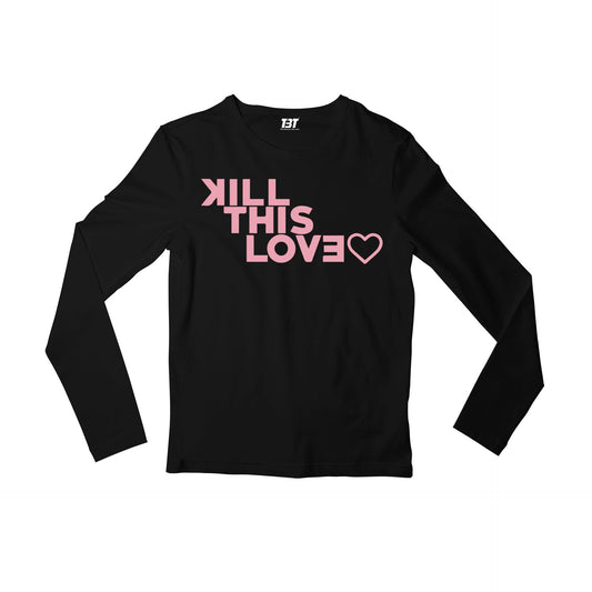 black pink kill this love full sleeves long sleeves music band buy online india the banyan tee tbt men women girls boys unisex black song k pop jennie lisa jisoo rose