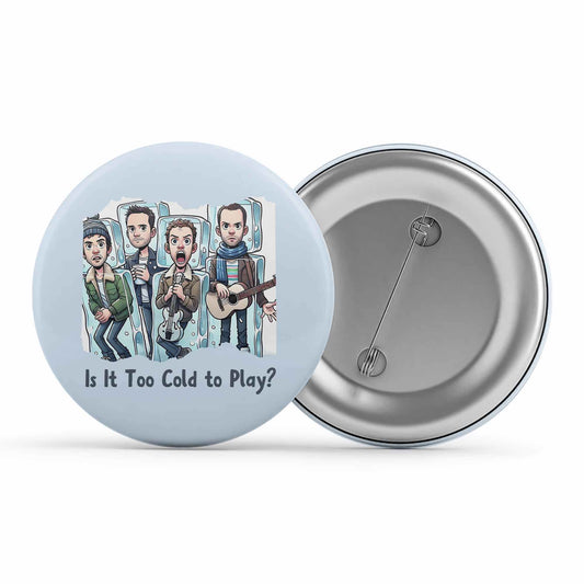 coldplay is it too cold to play badge pin button music band buy online india the banyan tee tbt men women girls boys unisex  