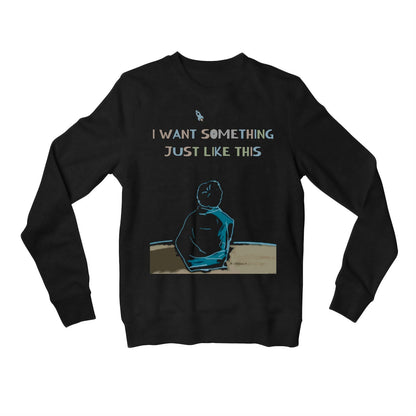 coldplay i want something just like this sweatshirt upper winterwear music band buy online india the banyan tee tbt men women girls boys unisex black