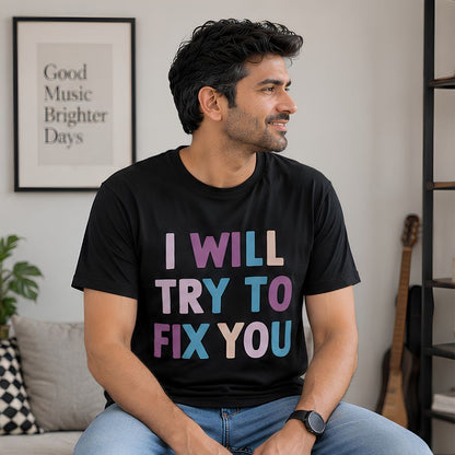 T shirt - I Will Try To Fix You