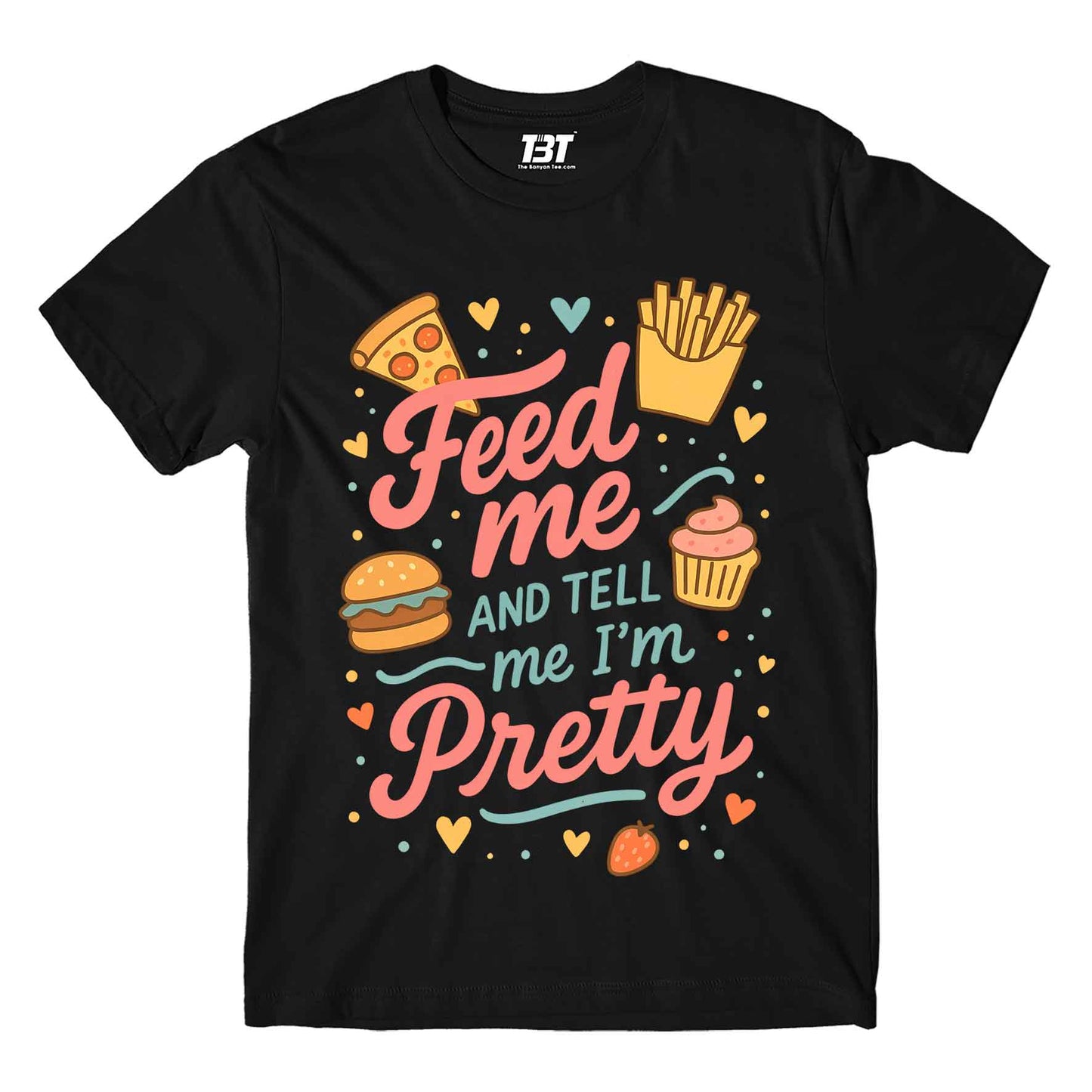 T shirt - Feed Me And Tell Me I'm Pretty