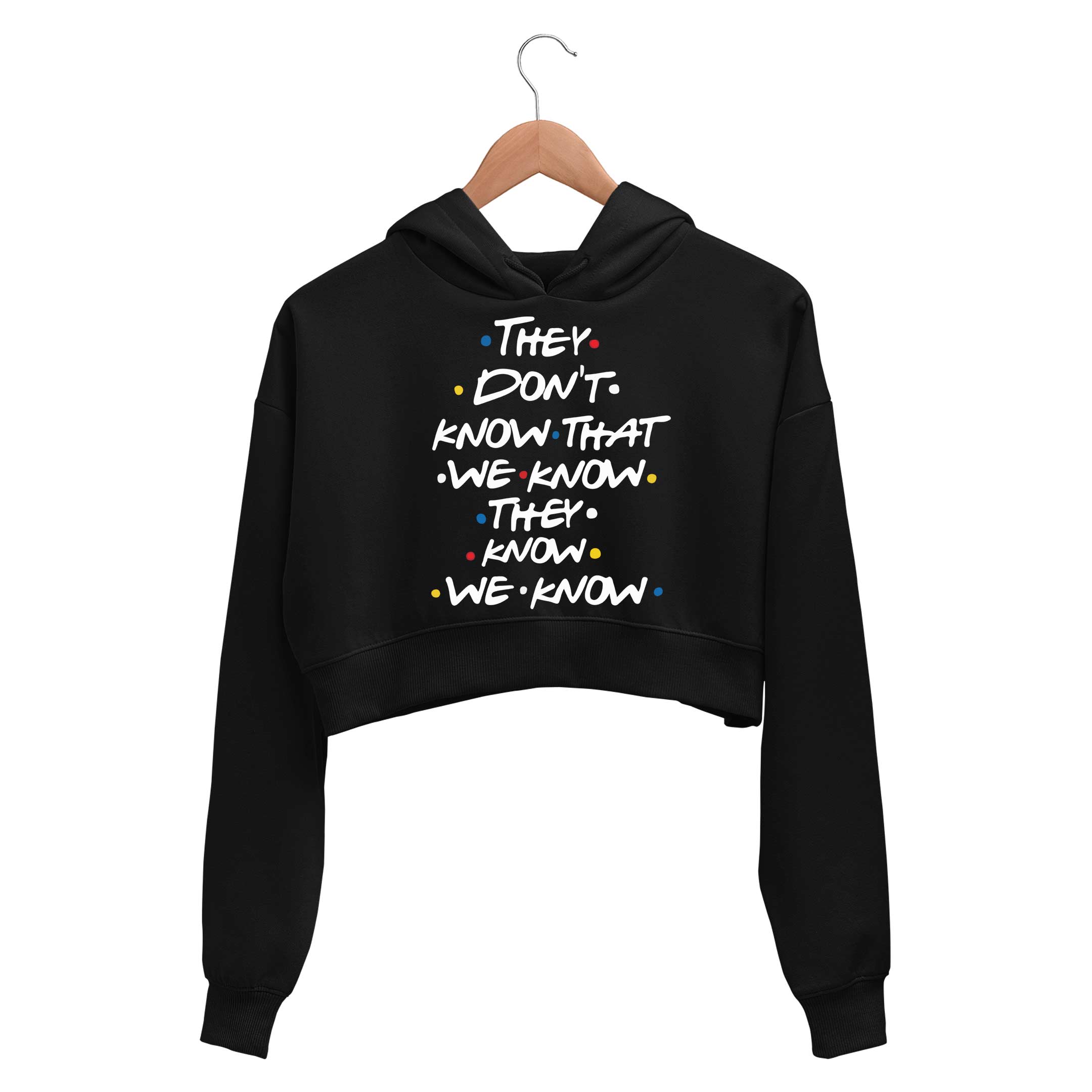 Buy Friends Crop Hoodie They Don t Know That We Know The Banyan Tee