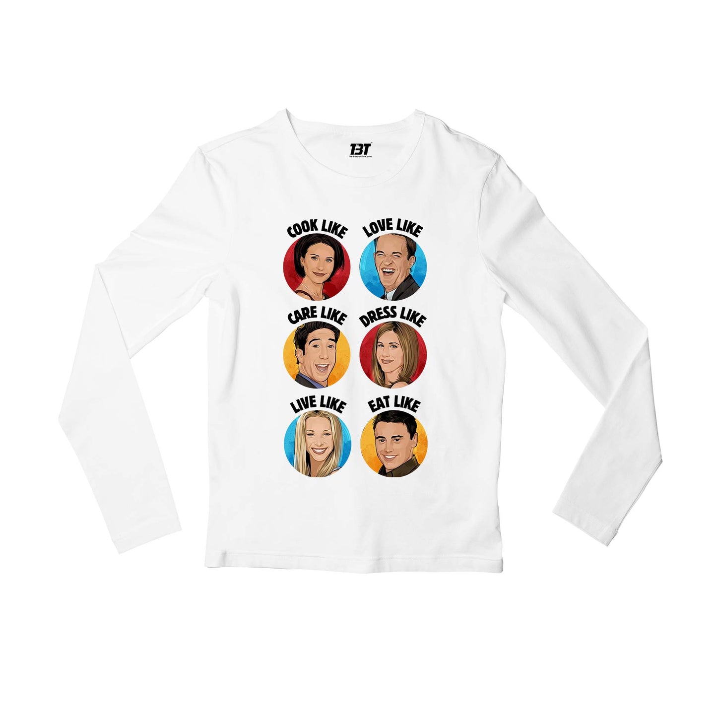 Friends Full Sleeves T-shirt - Be Like Friends Full Sleeves T-shirt The Banyan Tee TBT