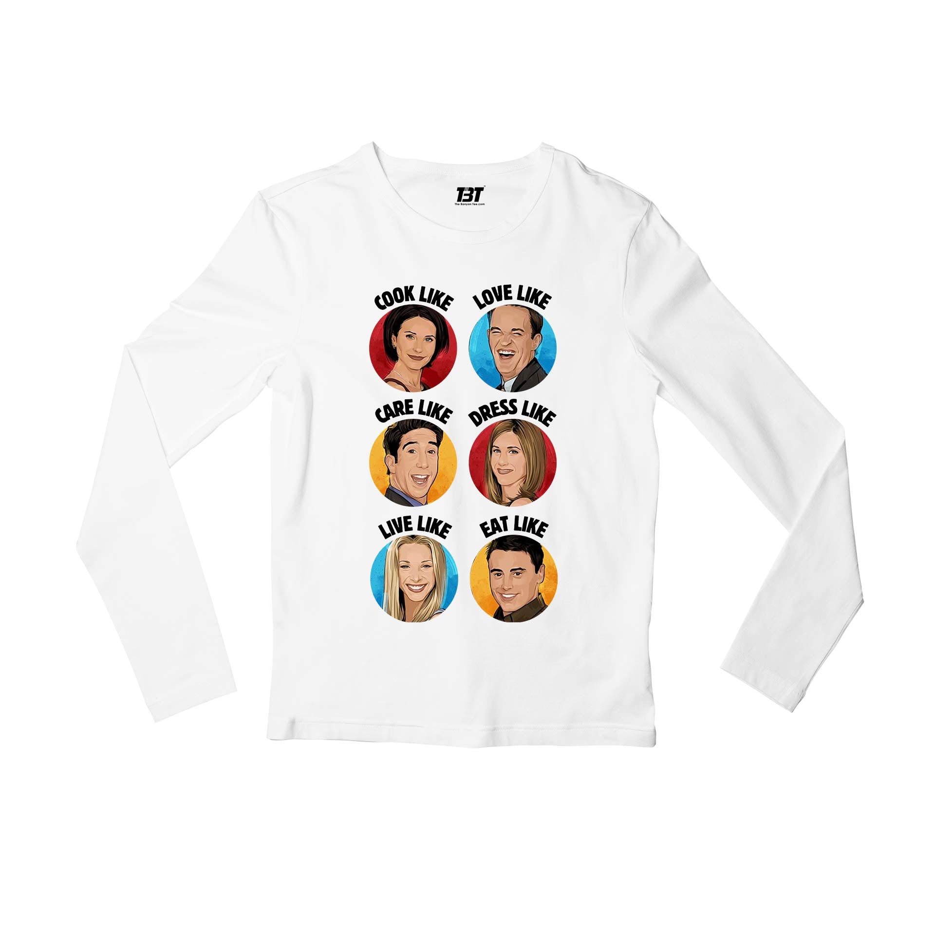 Friends Full Sleeves T-shirt - Be Like Friends Full Sleeves T-shirt The Banyan Tee TBT