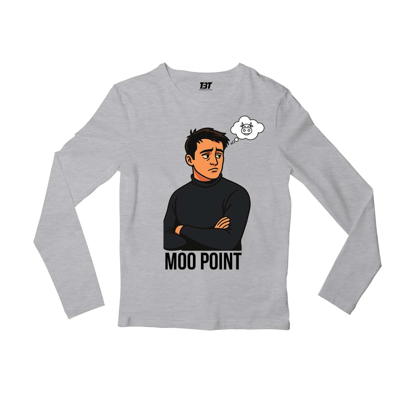 Friends Full Sleeves T-shirt - Moo Point Full Sleeves T-shirt The Banyan Tee TBT