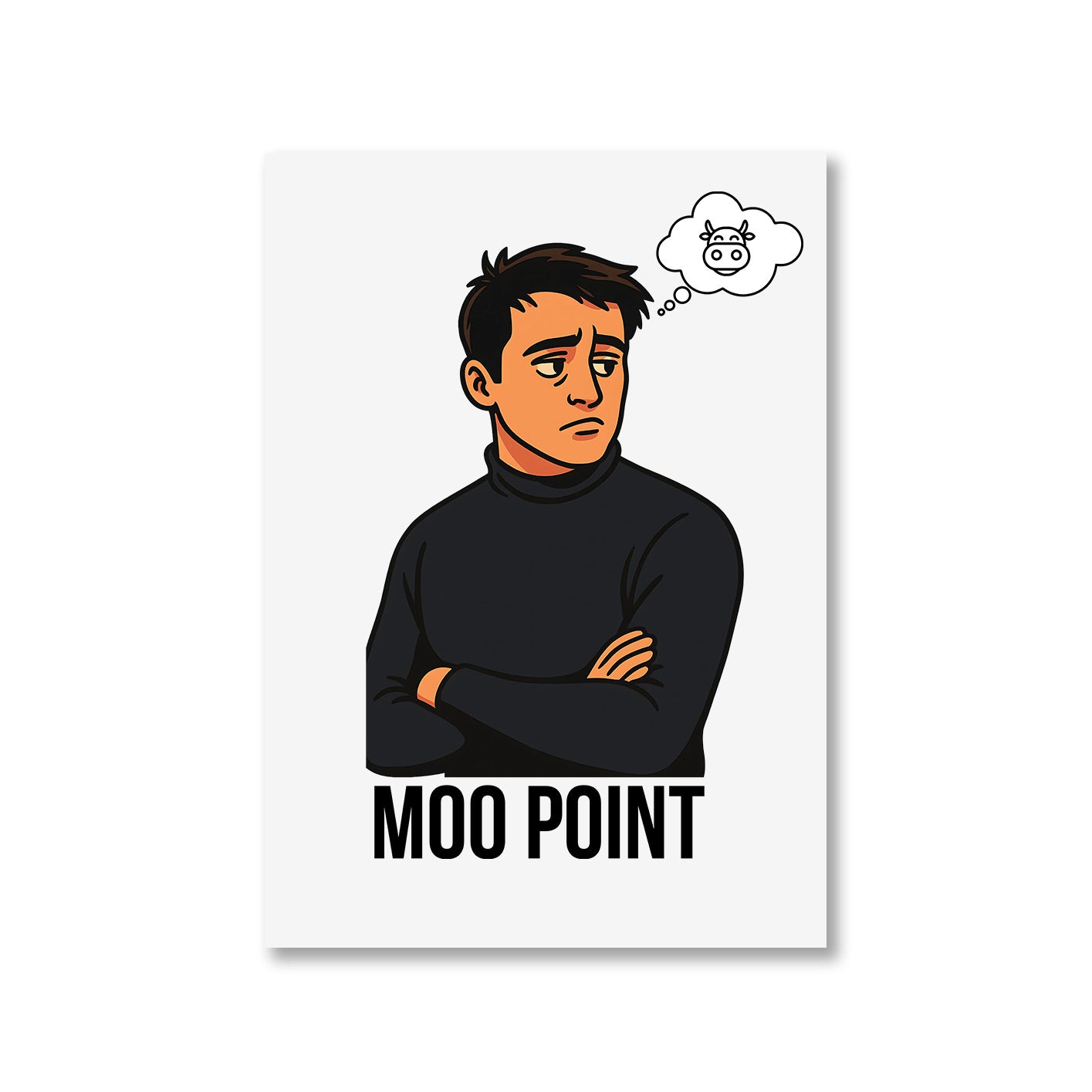 Friends Poster - Moo Point The Banyan Tee TBT