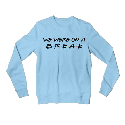 Friends Sweatshirt - We Were On A Break Sweatshirt The Banyan Tee TBT