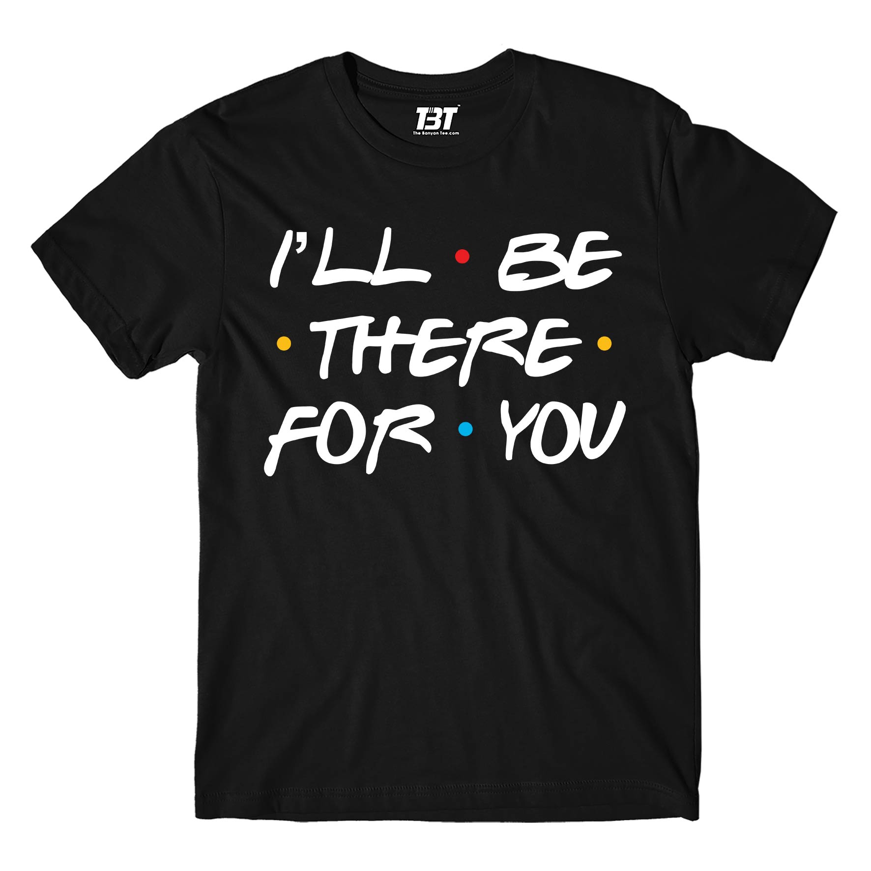 Friends T-shirt - I'll Be There For You by The Banyan Tee TBT