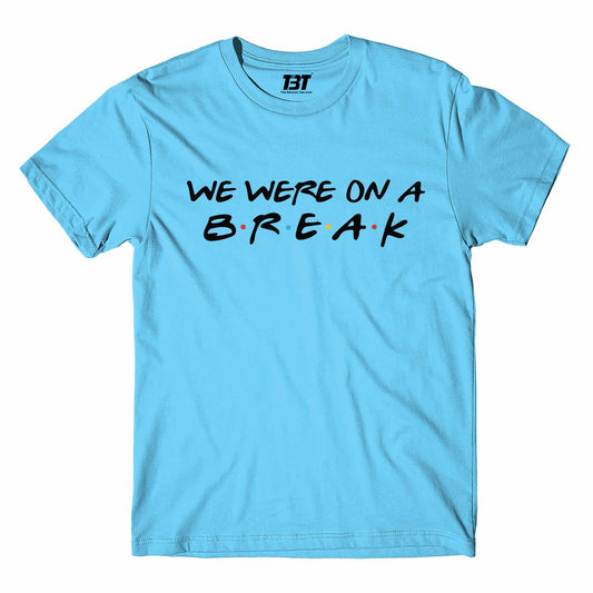 Friends T-shirt - We Were On A Break by The Banyan Tee TBT