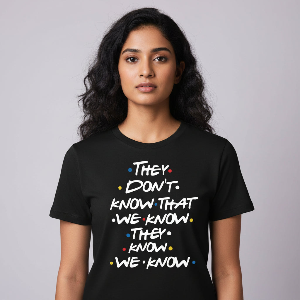 Friends T-shirt - They Don't Know by The Banyan Tee TBT