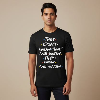 Friends T-shirt - They Don't Know by The Banyan Tee TBT