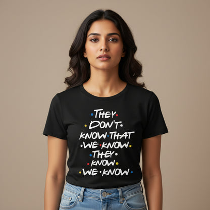 Friends T-shirt - They Don't Know by The Banyan Tee TBT