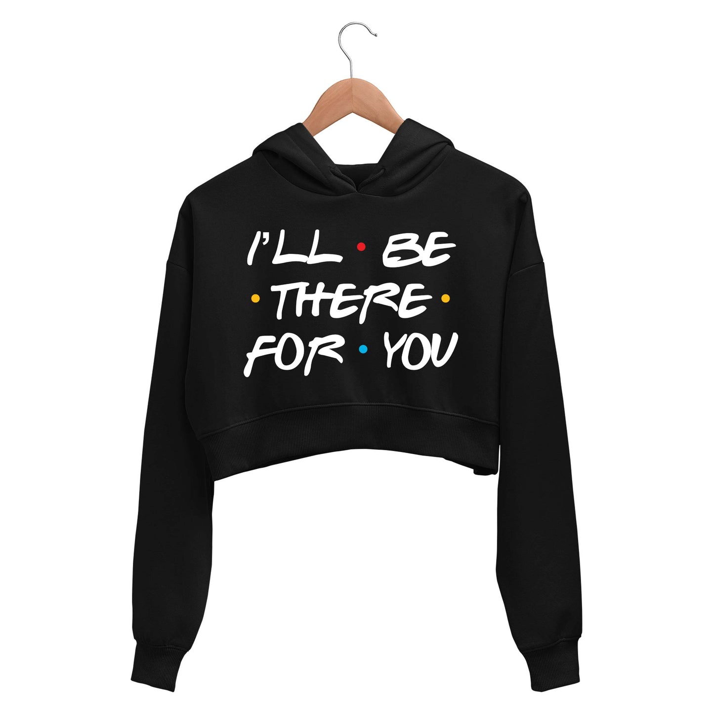 Friends Crop Hoodie - I'll Be There Crop Hooded Sweatshirt for Women The Banyan Tee TBT