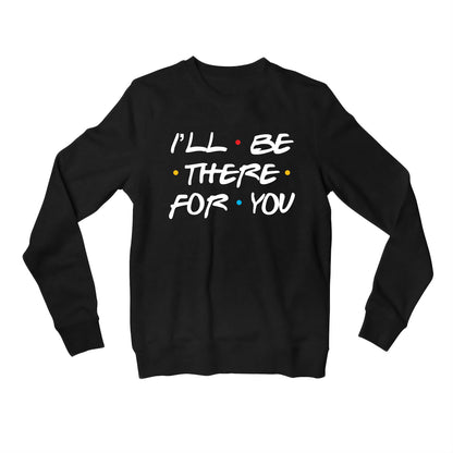 Friends Sweatshirt - I'll Be There Sweatshirt The Banyan Tee TBT