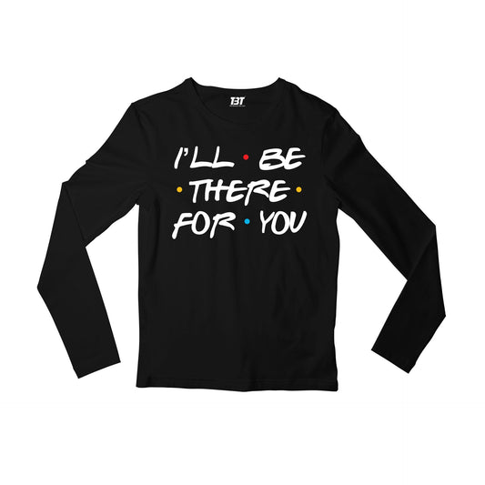 Friends Full Sleeves T-shirt I'll Be There For You