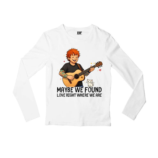 ed sheeran maybe we found love full sleeves long sleeves music band buy online india the banyan tee tbt men women girls boys unisex white 