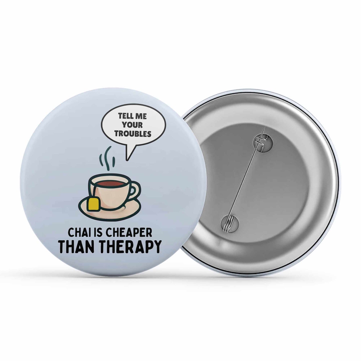 printed chai is cheaper than therapy badge pin button printed graphic stylish buy online india the banyan tee tbt men women girls boys unisex  