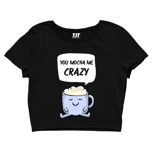 printed you mocha me crazy crop top printed graphic stylish buy online india the banyan tee tbt men women girls boys unisex s 