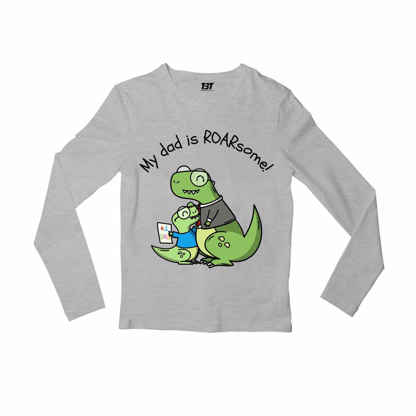 printed my dad is roarsome full sleeves long sleeves printed graphic stylish buy online india the banyan tee tbt men women girls boys unisex gray