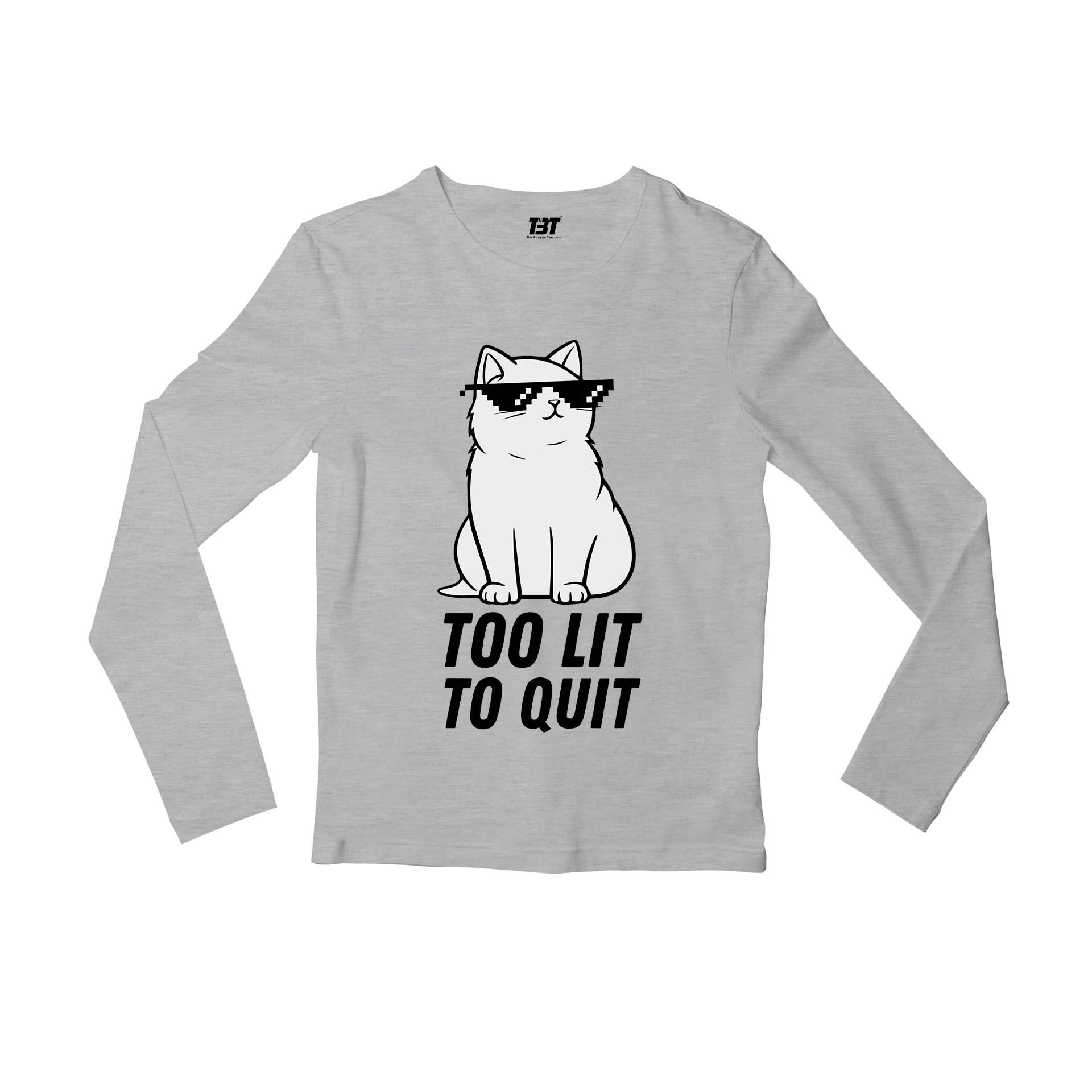 printed too lit to quit full sleeves long sleeves printed graphic stylish buy online india the banyan tee tbt men women girls boys unisex gray