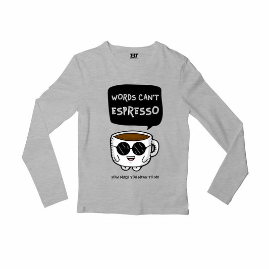printed words can't espresso full sleeves long sleeves printed graphic stylish buy online india the banyan tee tbt men women girls boys unisex gray