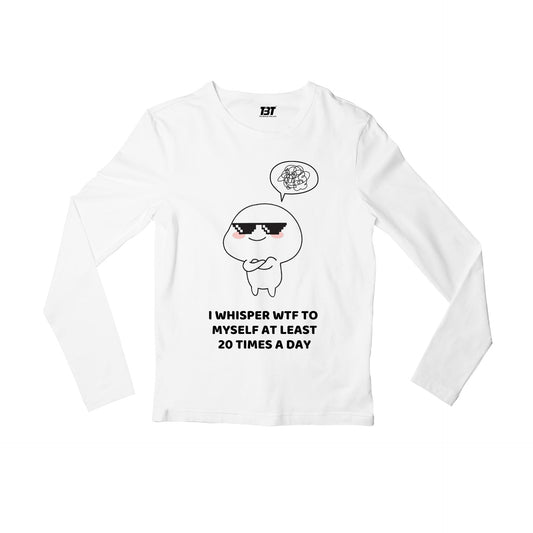 printed 20 times a day full sleeves long sleeves printed graphic stylish buy online india the banyan tee tbt men women girls boys unisex white