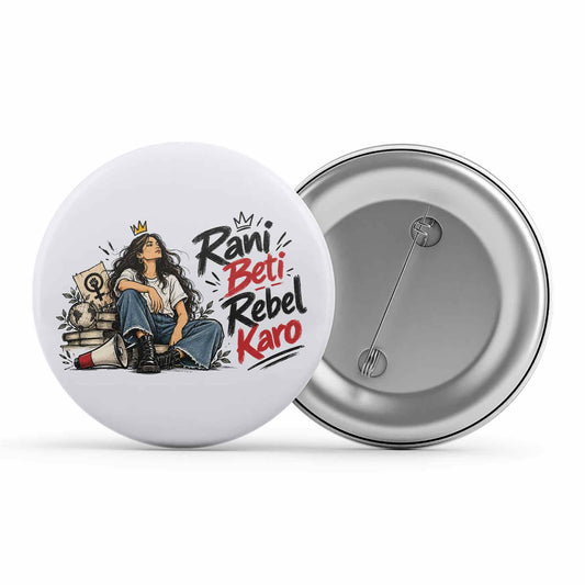 causes rani beti rebel karo badge pin button printed graphic stylish buy online india the banyan tee tbt men women girls boys unisex  