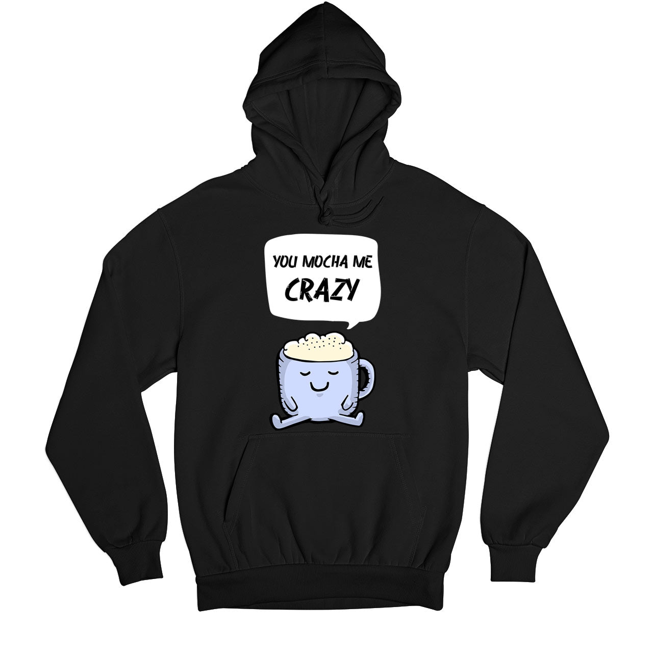 printed you mocha me crazy hoodie hooded sweatshirt winterwear printed graphic stylish buy online india the banyan tee tbt men women girls boys unisex black