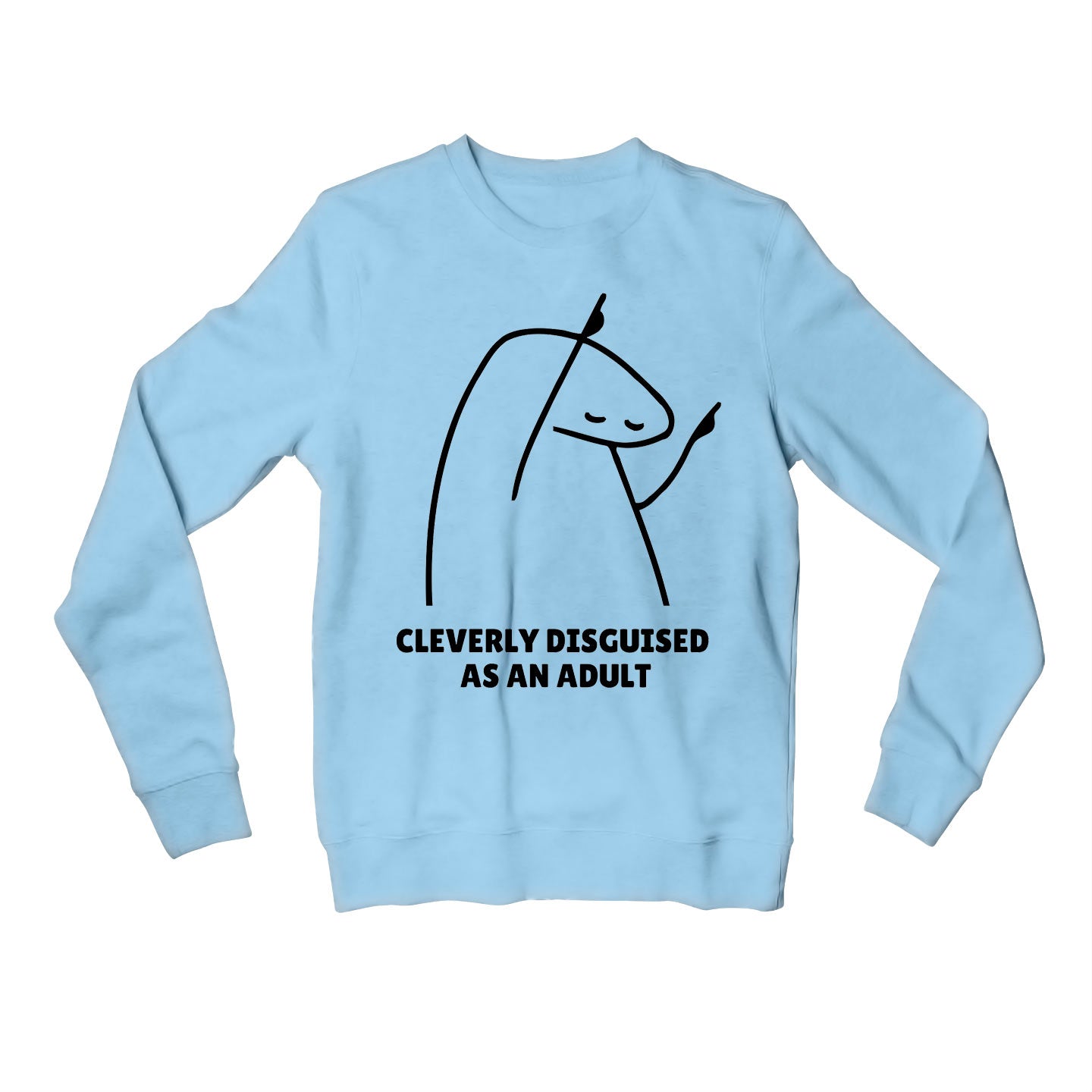 printed cleverly disguised as an adult sweatshirt upper winterwear printed graphic stylish buy online india the banyan tee tbt men women girls boys unisex baby blue