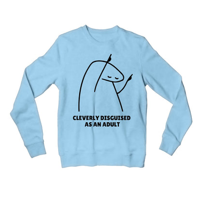 printed cleverly disguised as an adult sweatshirt upper winterwear printed graphic stylish buy online india the banyan tee tbt men women girls boys unisex baby blue