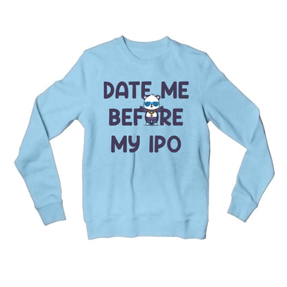 printed date me before my ipo sweatshirt upper winterwear printed graphic stylish buy online india the banyan tee tbt men women girls boys unisex baby blue