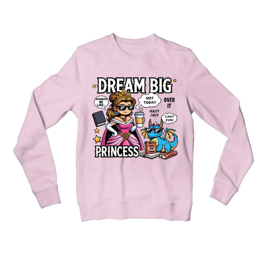 printed dream big princess sweatshirt upper winterwear printed graphic stylish buy online india the banyan tee tbt men women girls boys unisex baby pink