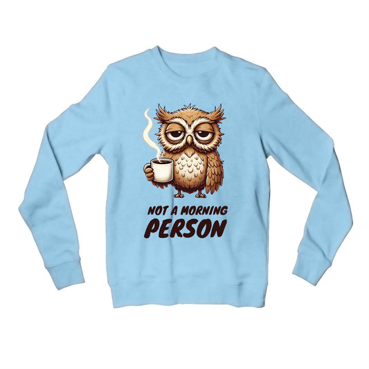 printed not a morning person sweatshirt upper winterwear printed graphic stylish buy online india the banyan tee tbt men women girls boys unisex baby blue