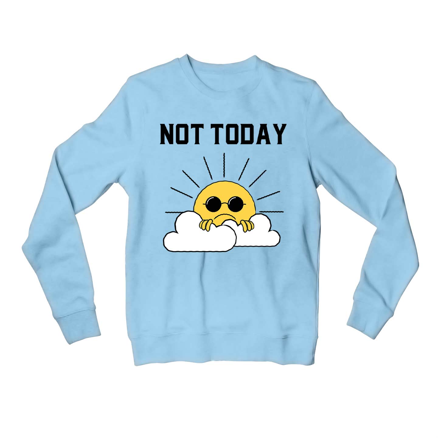printed not today sweatshirt upper winterwear printed graphic stylish buy online india the banyan tee tbt men women girls boys unisex baby blue