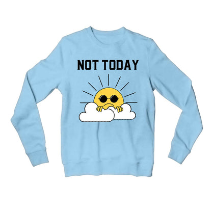 printed not today sweatshirt upper winterwear printed graphic stylish buy online india the banyan tee tbt men women girls boys unisex baby blue