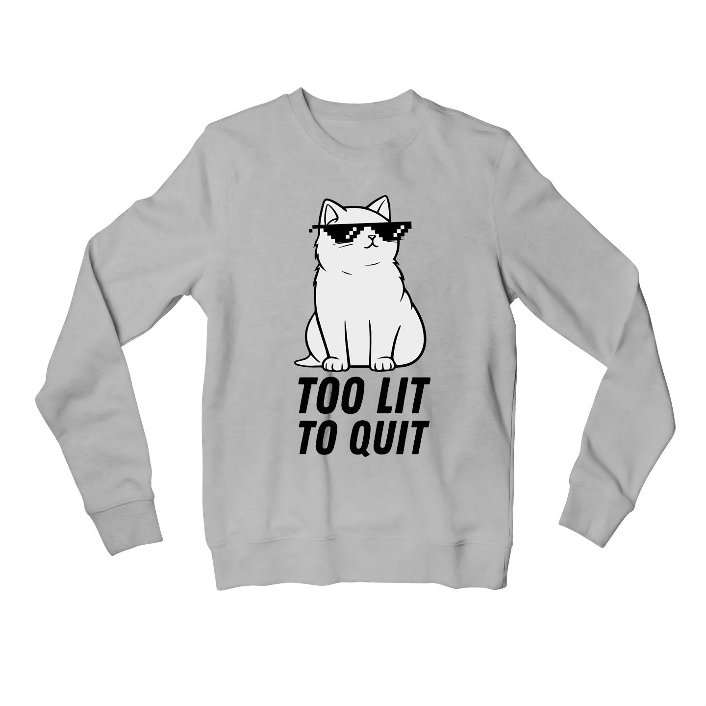 printed too lit to quit sweatshirt upper winterwear printed graphic stylish buy online india the banyan tee tbt men women girls boys unisex gray