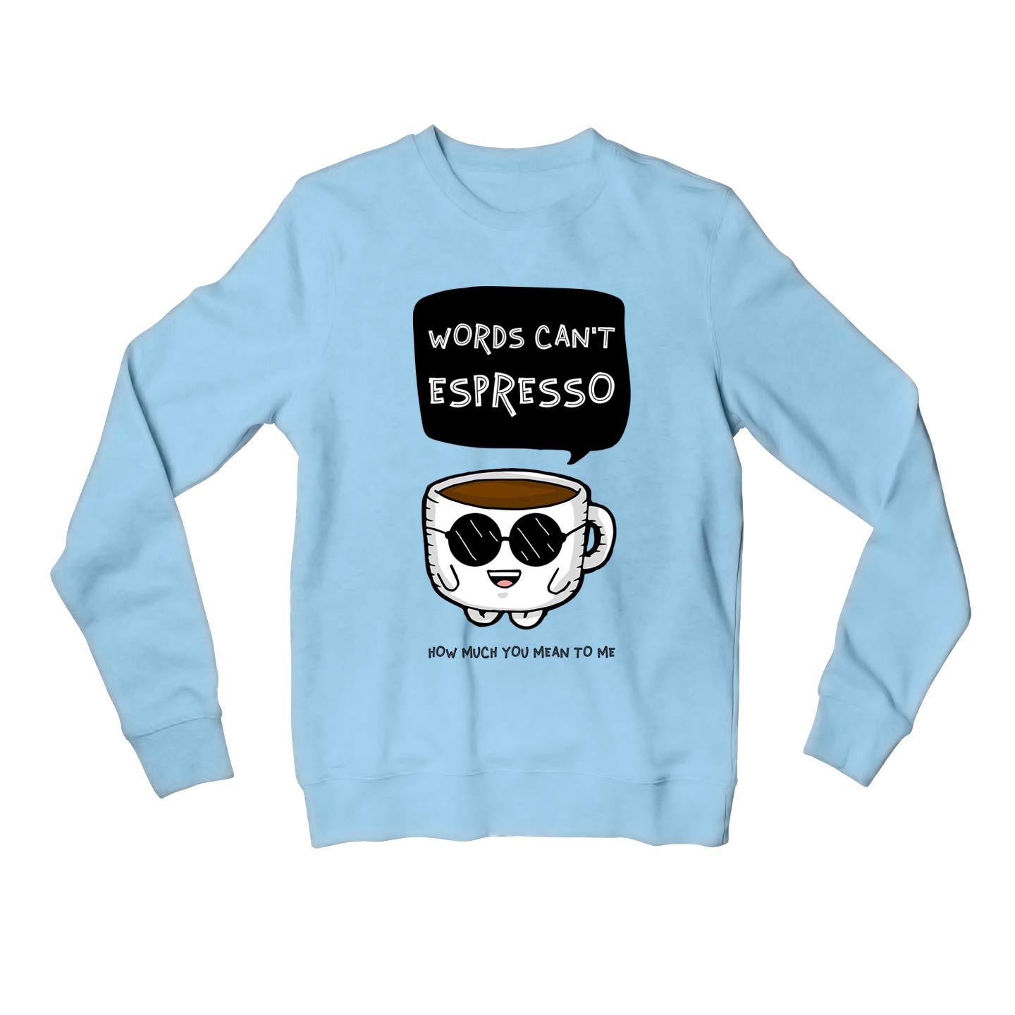 printed words can't espresso sweatshirt upper winterwear printed graphic stylish buy online india the banyan tee tbt men women girls boys unisex baby blue